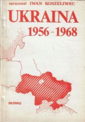 Okładka książki Ukraina 1956-1968 Iwan Koszeliwec
