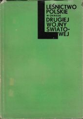 Okładka książki Leśnictwo polskie w okresie drugiej wojny światowej praca zbiorowa