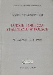 Okładka książki Ludzie i oblicza stalinizmu w Polsce w latach 1944-1956 Bogusław Nowopolski