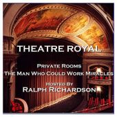 Okładka książki Theatre Royal - Private Rooms & The Man Who Could Work Miracles : Episode 17 J. B. Priestley, Herbert George Wells
