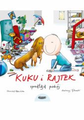 Okładka książki Kuku i Rajtek sprzątają pokój Monika Kamińska, Andrzej Tylkowski