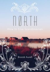 Okładka książki NORTH: HOW TO LIVE SCANDINAVIAN Aurell Bronte