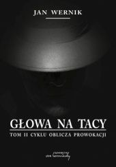 Okładka książki Głowa na tacy - t. 2 cyklu "Oblicza prowokacji" Jan Wernik