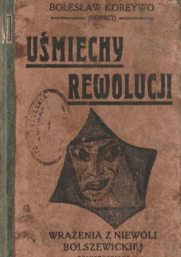 Uśmiechy Rewolucji Wrażenia Z Niewoli Bolszewickiej Bolesław Koreywo Książka W Lubimyczytac 7755