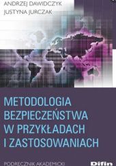 Okładka książki Metodologia bezpieczeństwa w przykładach i zastosowaniach. Podręcznik akademicki Andrzej Dawidczyk, Justyna Jurczak