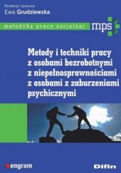 Okładka książki Metody i techniki pracy z osobami bezrobotnymi, z niepełnosprawnościami, z osobami z zaburzeniami psychicznymi Ewa Grudziewska