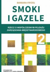 Okładka książki Smoki i gazele : rzecz o współczesnym pejzażu zarządzania międzynarodowego. 2 Barbara Fryzeł