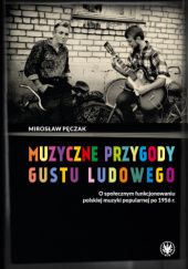 Muzyczne przygody gustu ludowego. O społecznym funkcjonowaniu polskiej muzyki popularnej po 1956 r.