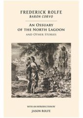 Okładka książki An Ossuary of the North Lagoon and Other Stories Frederick Rolfe