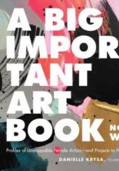 Okładka książki A Big Important Art Book (Now with Women) Danielle Krysa