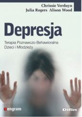 Okładka książki Depresja. Terapia poznawczo-behawioralna dzieci i młodzieży Julia Rogers, Chrissie Verduyn, Alison Wood