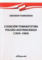 Okładka książki Z dziejów Towarzystwa Polsko-Austriackiego (1959-1969) Zbigniew Tomkowski