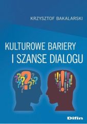 Okładka książki Kulturowe bariery i szanse dialogu Krzysztof Bakalarski