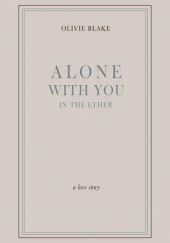 Okładka książki Alone With You In The Ether Olivie Blake
