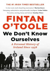 Okładka książki We Dont Know Ourselves. A Personal History of Modern Ireland Fintan O'Toole