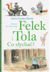 Okładka książki Felek i Tola. Co słychać? Thé Tjong-Khing, Sylvia Vanden Heede