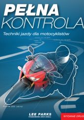 Okładka książki Pełna kontrola. Techniki jazdy dla motocyklistów Lee Parks