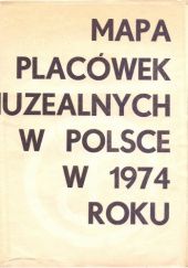 Okładka książki Mapa placówek muzealnych w Polsce w 1974 roku praca zbiorowa