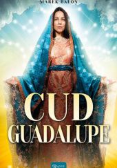 Okładka książki Cud Guadalupe Marek Balon