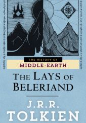 Okładka książki The Lays of Beleriand Christopher John Reuel Tolkien, J.R.R. Tolkien