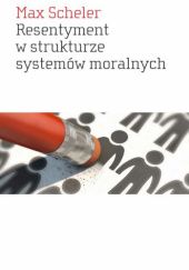 Okładka książki Resentyment w strukturze systemów moralnych Max Scheler