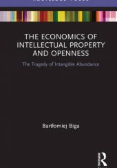 Okładka książki The Economics of Intellectual Property and Openness: Tragedy of Intangible Abundance. Bartłomiej Biga