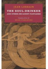 Okładka książki The Soul-Drinker and Other Decadent Fantasies Jean Lorrain