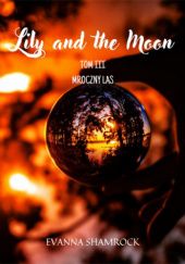 Okładka książki Mroczny las. Lily and the Moon. Tom 3 Evanna Shamrock