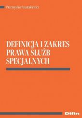 Okładka książki Definicja i zakres prawa służb specjalnych Przemysław Szustakiewicz
