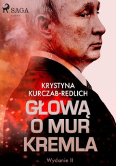 Okładka książki Głową o mur Kremla Krystyna Kurczab-Redlich