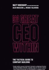 Okładka książki The Great CEO Within: The Tactical Guide to Company Building Matt Mochary