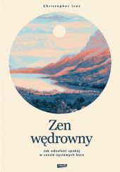 Okładka książki Zen wędrowny. Jak odnaleźć spokój w czasie życiowych burz Christopher Ives