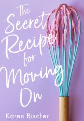 Okładka książki The Secret Recipe for Moving On Karen Bischer