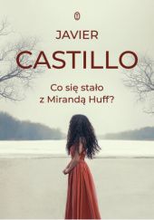 Okładka książki Co się stało z Mirandą Huff? Javier Castillo