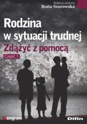 Okładka książki Rodzina w sytuacji trudnej. Część 1 Beata Szurowska