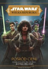 Okładka książki Star Wars Wielka Republika: Pośród Cieni Justina Ireland
