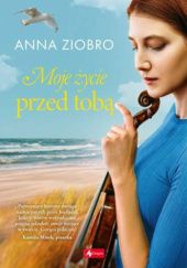 Okładka książki Moje życie przed tobą Anna Ziobro