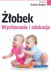 Okładka książki Żłobek. Wychowanie i edukacja Aneta Jegier
