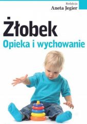 Okładka książki Żłobek. Opieka i wychowanie Aneta Jegier