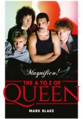 Okładka książki Magnifico! The A to Z of Queen Mark Blake