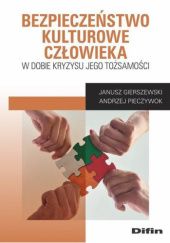 Okładka książki Bezpieczeństwo kulturowe człowieka w dobie kryzysu jego tożsamości Janusz Gierszewski, Andrzej Pieczywok