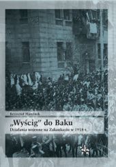 Okładka książki „Wyścig” do Baku. Działania wojenne na Zakaukaziu w 1918 r. Krzysztof Marcinek