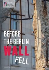 Okładka książki Before the Berlin wall fell. Hungary, Czechoslovakia and Poland towards the Refugees from the East Germany in 1989 Jan Draus
