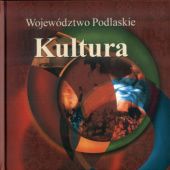 Okładka książki Kultura : województwo podlaskie Wojciech Roszkowski, praca zbiorowa
