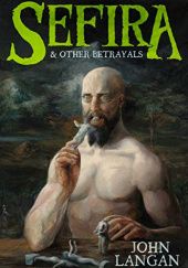 Okładka książki Sefira and Other Betrayals John Langan