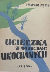 Okładka książki Ucieczka z miejsc ukochanych Stanisław Piętak