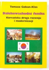 Okładka książki Dalekowschodni feniks. Koreańska droga rozwoju i modernizacji Tomasz Goban-Klas