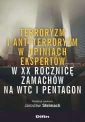 Okładka książki Terroryzm i antyterroryzm w opiniach ekspertów w XX rocznicę zamachów na WTC i Pentagon Jarosław Stelmach