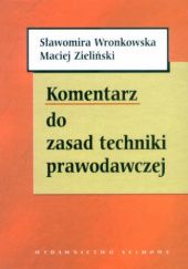 Okładka książki Komentarz do Zasad techniki prawodawczej Sławomira Wronkowska, Maciej Zieliński