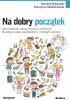 Okładka książki Na dobry początek. Zbiór piosenek i zabaw muzyczno-ruchowych dla dzieci w wieku przedszkolnym i młodszym szkolnym Maciej Kołodziejski,&nbsp;Katarzyna Moskal-Kozak